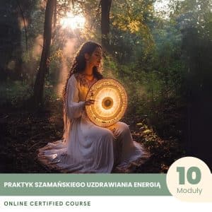 Praktyk Szamańskiego uzdrawiania energią - Certyfikowany Kurs